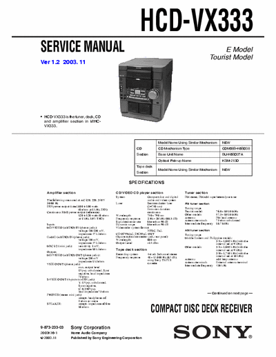SONY HCD-VX333 SONY HCD-VX333
COMPACT DISC DECK RECEIVER.
SERVICE MANUAL VERSION 1.2 2003.11
PART#(9-873-233-03)